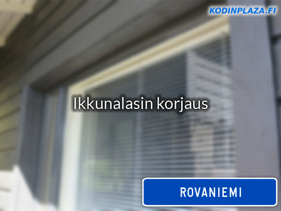 Ikkunalasin korjaus Rovaniemi