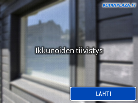 Ikkunoiden tiivistys Lahti