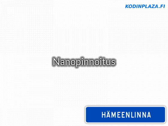 Nanopinnoitus Hämeenlinna