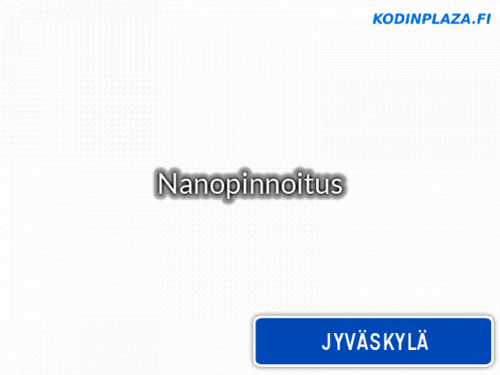 Nanopinnoitus Jyväskylä