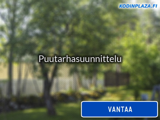 Puutarhasuunnittelu Vantaa