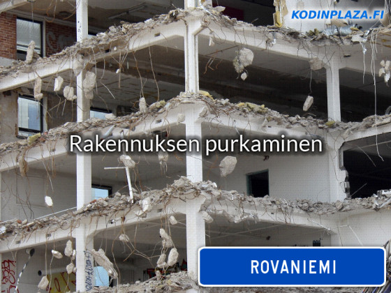Rakennuksen purkaminen Rovaniemi